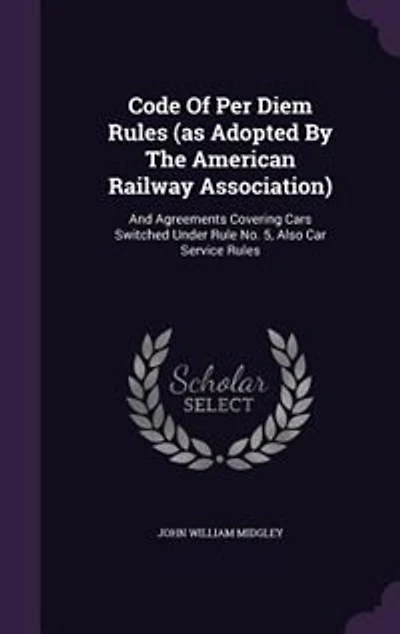 Code Of Per Diem Rules (as Adopted By The American Railway Association): And Agreements Covering Cars Switched Under Rule No. 5, Also Car Service