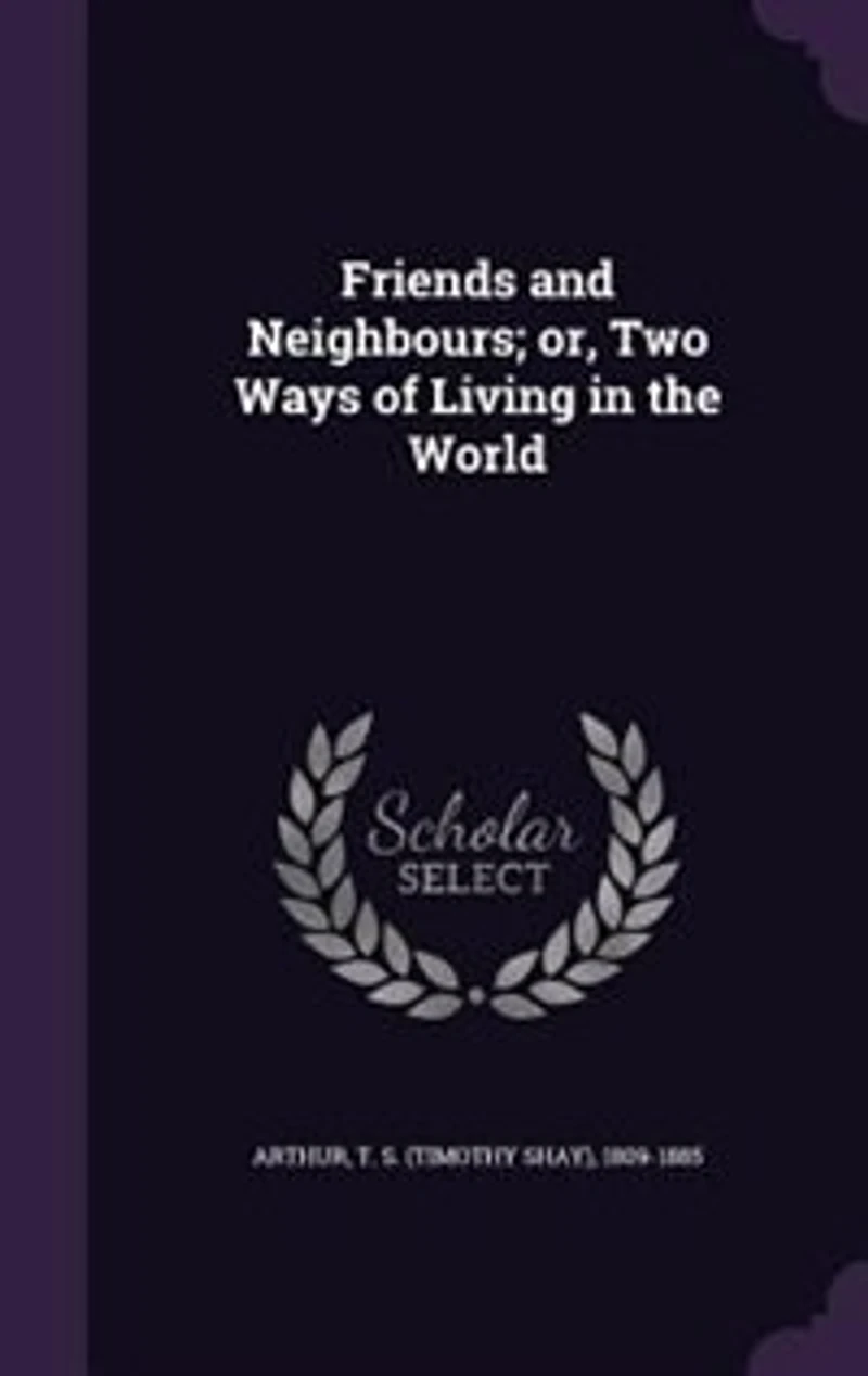 Friends and Neighbours; or, Two Ways of Living in the World
