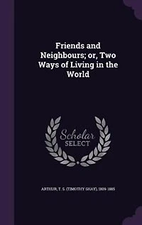Friends and Neighbours; or, Two Ways of Living in the World