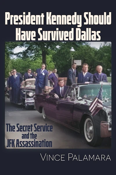 President Kennedy Should Have Survived Dallas: The Secret Service & The JFK Assassination