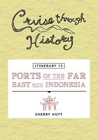 Cruise Through History - Itinerary 15 - Ports of the Far East with Indonesia