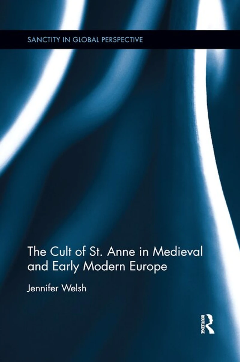 The Cult of St. Anne Medieval and Early Modern Europe