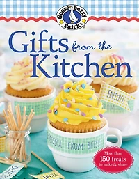 Gooseberry Patch Gifts From The Kitchen: More Than 150 Homemade Treats To Make & Share