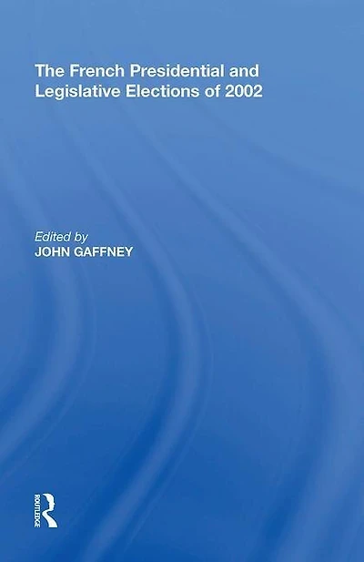 The French Presidential and Legislative Elections of 2002