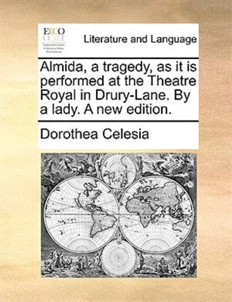 Almida, a Tragedy, as it is Performed at the Theatre Royal Drury-Lane. By Lady