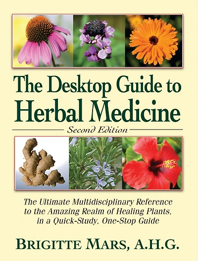 the Desktop Guide to Herbal Medicine: Ultimate Multidisciplinary Reference Amazing Realm of Healing Plants a Quick-Study, One-Stop