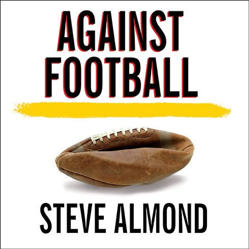 Against Football Lib/E: One Fan's Reluctant Manifesto