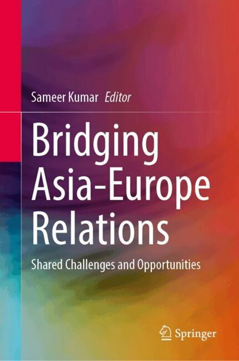 Bridging Asia-Europe Relations: Shared Challenges and Opportunities