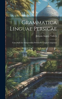 Grammatica Linguae Persicae: Cum Dialectis Antiquioribus Persicis Et Lingua Compratae