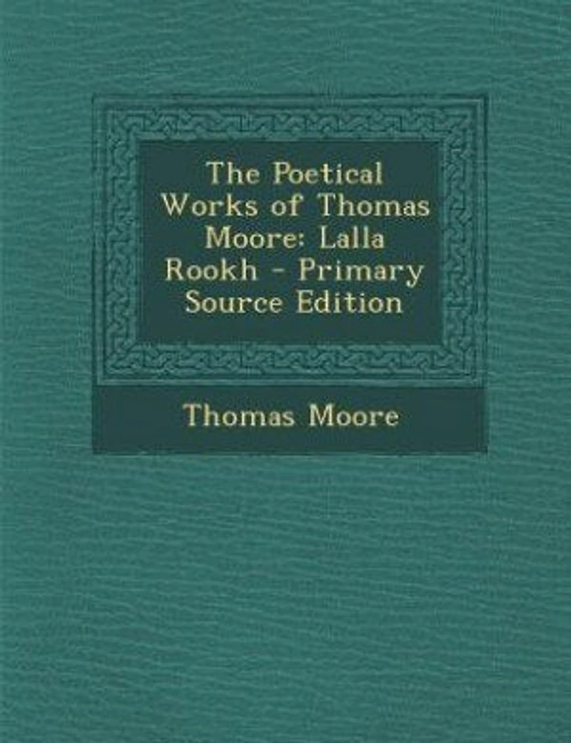 The Poetical Works of Thomas Moore: Lalla Rookh