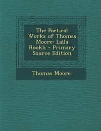 The Poetical Works of Thomas Moore: Lalla Rookh