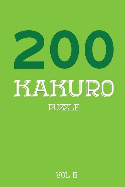 200 Kakuro Puzzle Vol 6: Cross Sums Puzzle Book, hard,10x10, 2 puzzles per page
