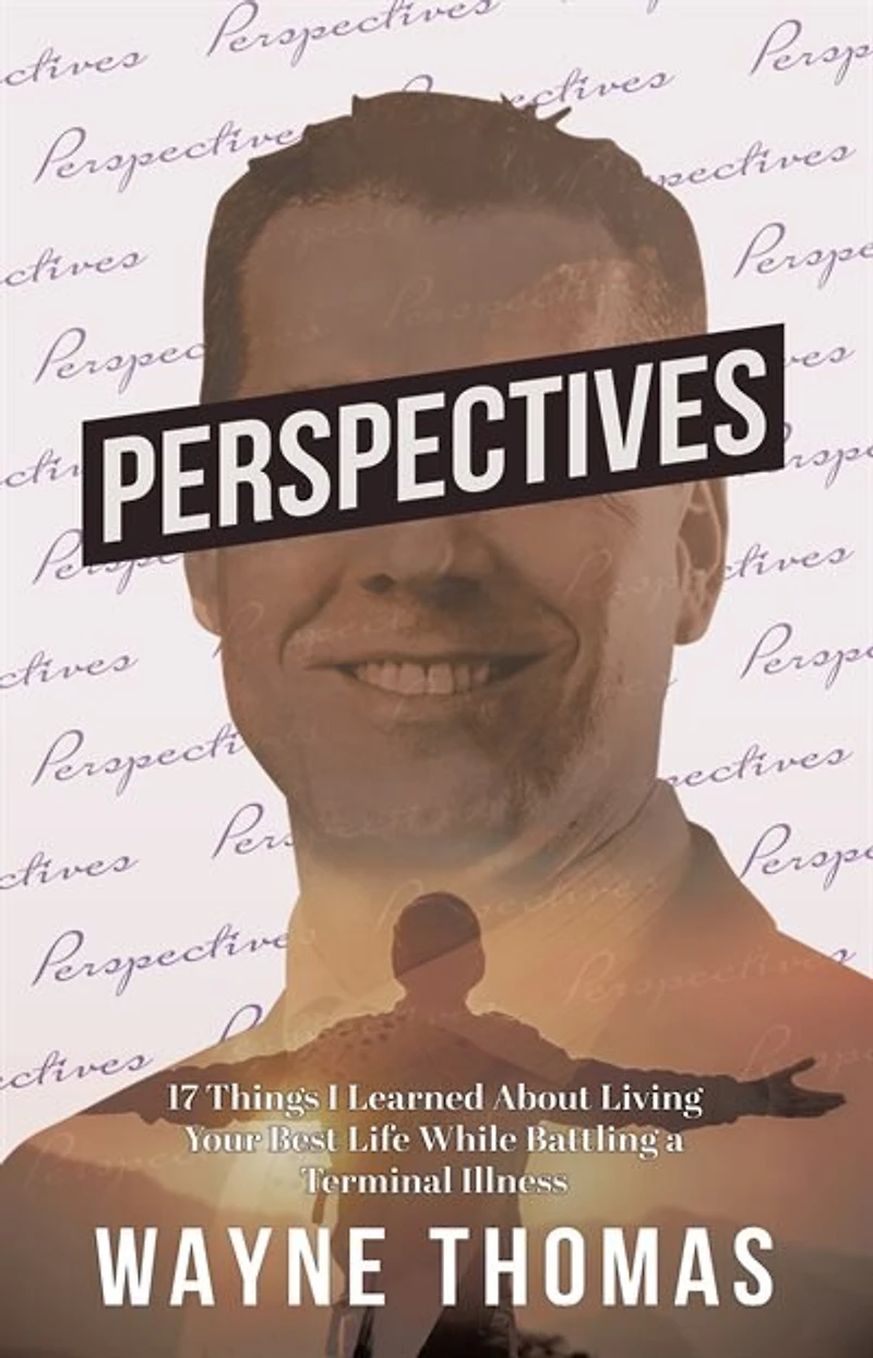 Perspectives: 17 Things I Learned About Living Your Best Life While Battling A Terminal Illness