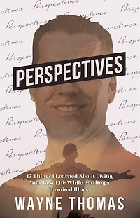 Perspectives: 17 Things I Learned About Living Your Best Life While Battling A Terminal Illness