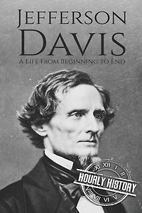 Jefferson Davis: A Life from Beginning to End