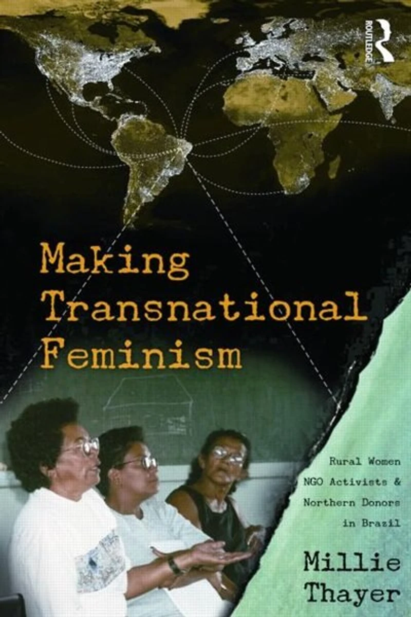 Making Transnational Feminism: Rural Women, NGO Activists, and Northern Donors Brazil