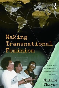 Making Transnational Feminism: Rural Women, NGO Activists, and Northern Donors Brazil