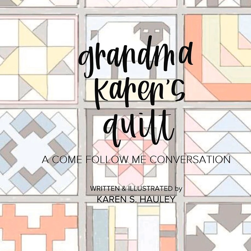 Grandma Karen's Quilt: A Come Follow Me Conversation