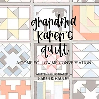 Grandma Karen's Quilt: A Come Follow Me Conversation