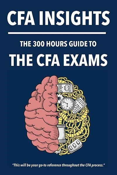 300 Hours CFA Insights - An All-In-One Guide to the Entire CFA Program