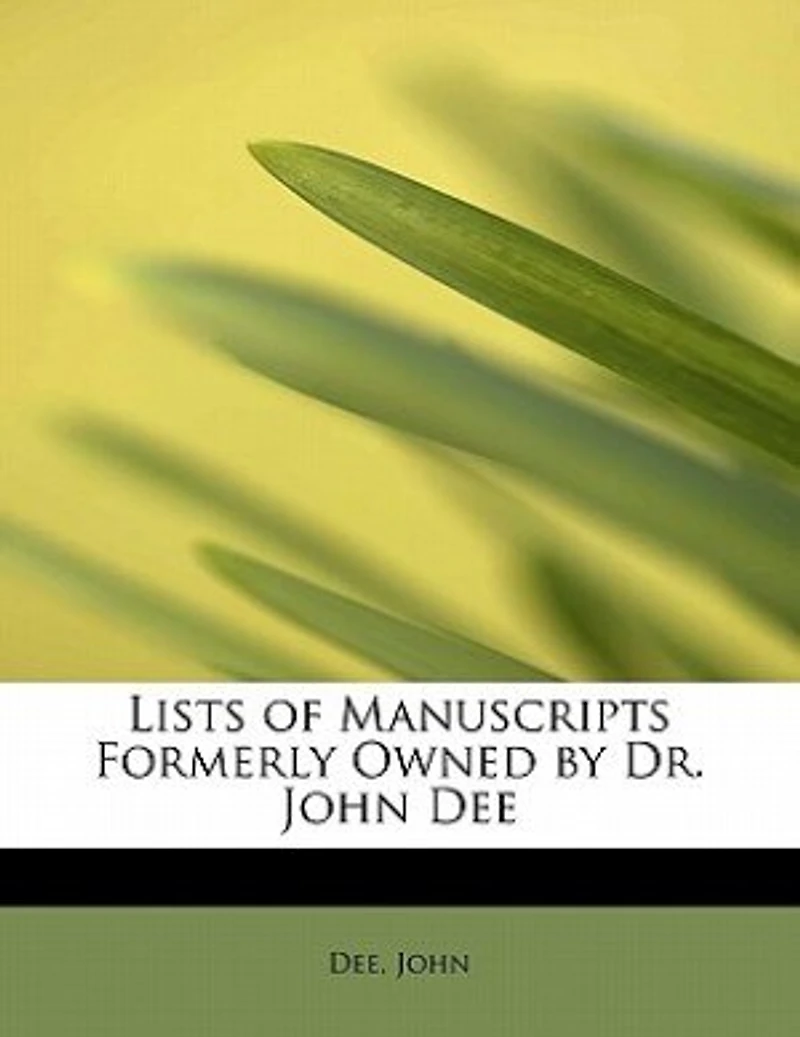 Lists of Manuscripts Formerly Owned by Dr. John Dee: With Preface and Identifications (Classic Reprint)