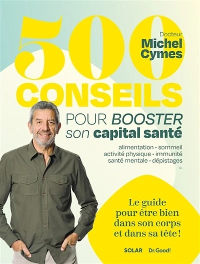 500 conseils pour booster son capital santé: alimentation, sommeil, activité physique, immunité, santé mentale, dépistages...