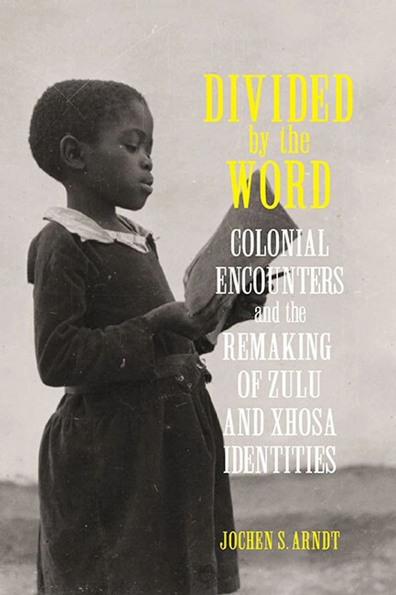 Divided by the Word: Colonial Encounters and Remaking of Zulu Xhosa Identities