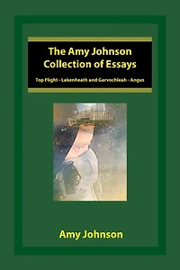 The Amy Johnson Collection of Essays: Top Flight - Lakenheath and Garvochleah Angus