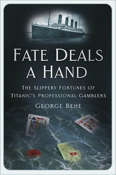 Fate Deals a Hand: The Slippery Fortunes of Titanic’s Professional Gamblers