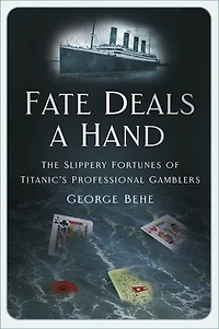 Fate Deals a Hand: The Slippery Fortunes of Titanic’s Professional Gamblers