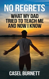 No Regrets: What My Dad Tried to Teach Me and Now I Know