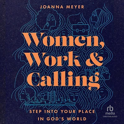 Women, Work, and Calling: Step into Your Place God's World