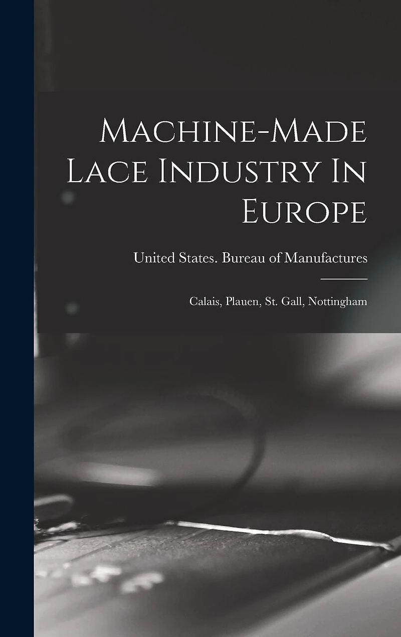 Machine-made Lace Industry In Europe: Calais, Plauen, St. Gall
