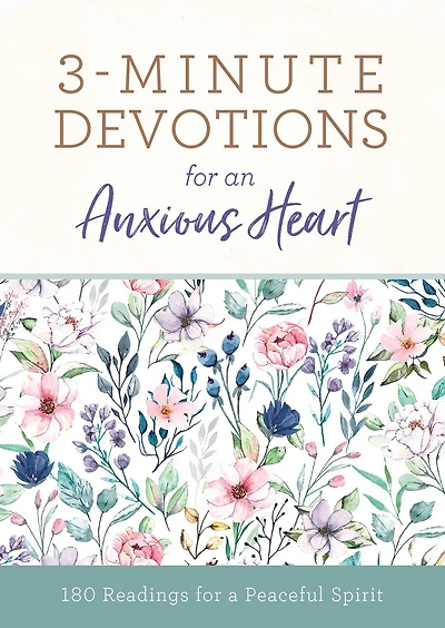 3-Minute Devotions for an Anxious Heart: 180 Readings for a Peaceful Spirit