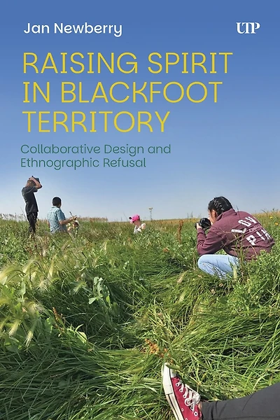 Raising Spirit Blackfoot Territory: Collaborative Design and Ethnographic Refusal