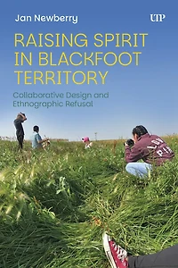 Raising Spirit Blackfoot Territory: Collaborative Design and Ethnographic Refusal