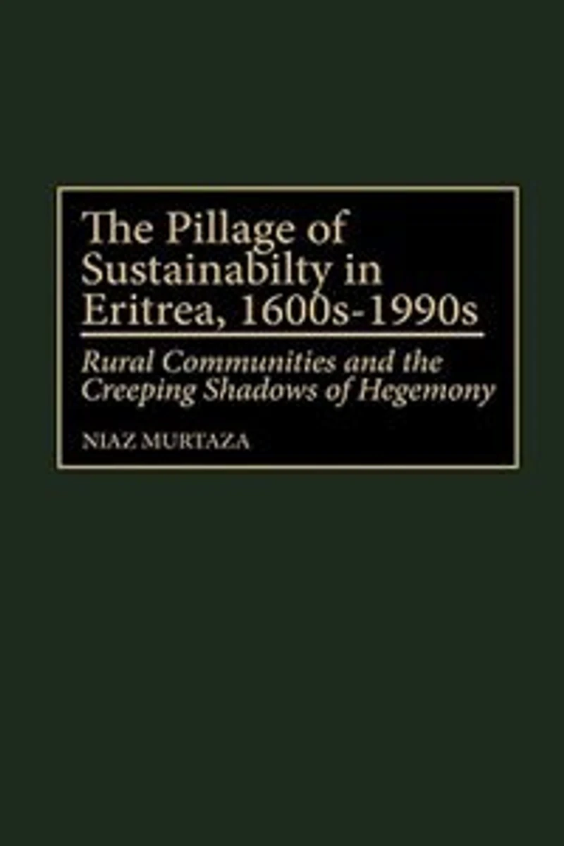 The Pillage of Sustainability in Eritrea, 1600s-1990s: Rural Communities and the Creeping Shadows of Hegemony