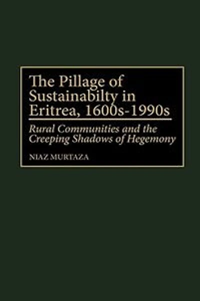 The Pillage of Sustainability in Eritrea, 1600s-1990s: Rural Communities and the Creeping Shadows of Hegemony