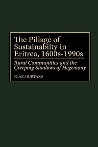 The Pillage of Sustainability in Eritrea, 1600s-1990s: Rural Communities and the Creeping Shadows of Hegemony