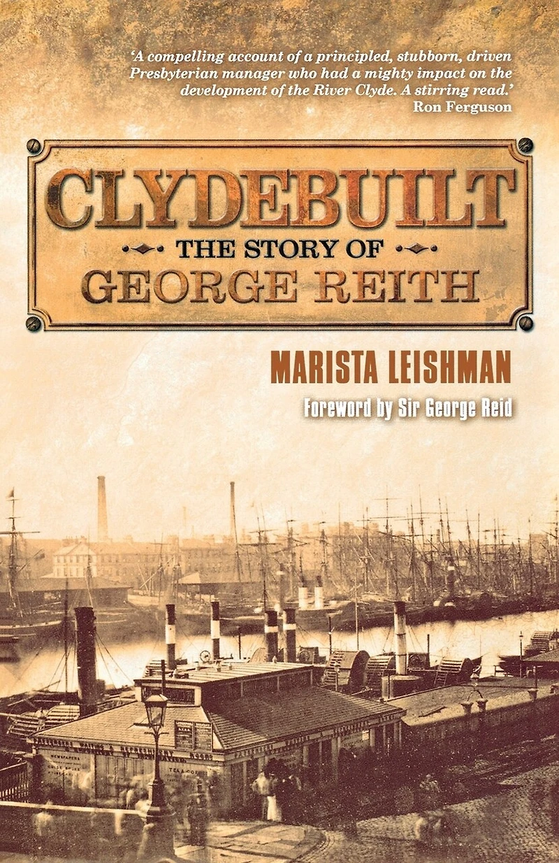 Clydebuilt: The Story Of George Reith: Reith