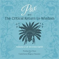 Pax and the Critical Return to Wisdom Lib/E: Volume 2 of Do Unto Earth