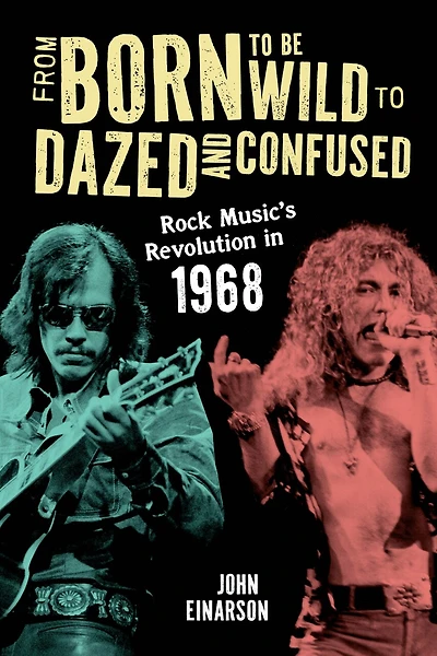 From Born to Be Wild Dazed and Confused: Rock Music's Revolution 1968