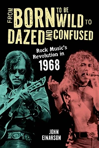 From Born to Be Wild Dazed and Confused: Rock Music's Revolution 1968