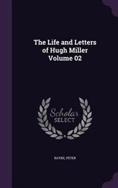 The Life and Letters of Hugh Miller Volume 02