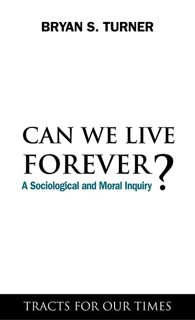 Can We Live Forever?: A Sociological And Moral Inquiry
