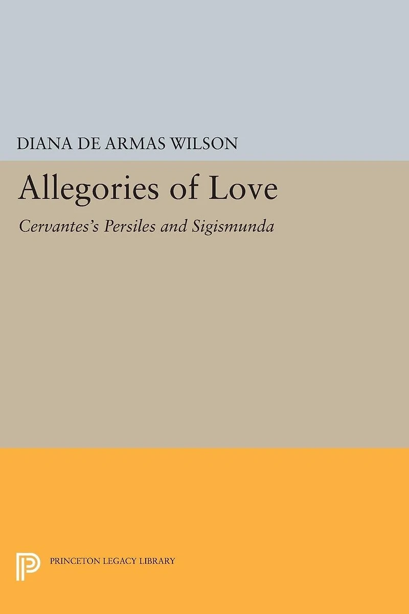 Allegories of Love: Cervantes's Persiles And Sigismunda