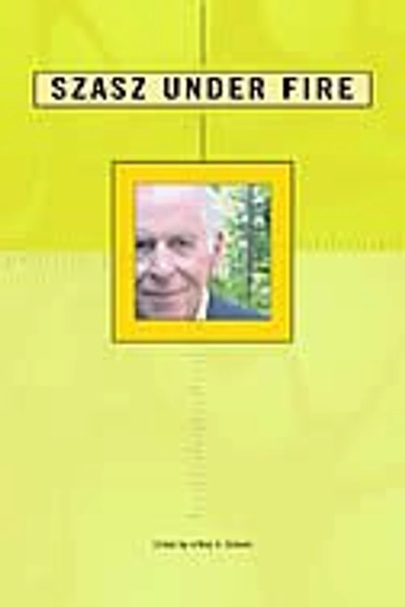 Szasz Under Fire: A Psychiatric Abolitionist Faces His Critics