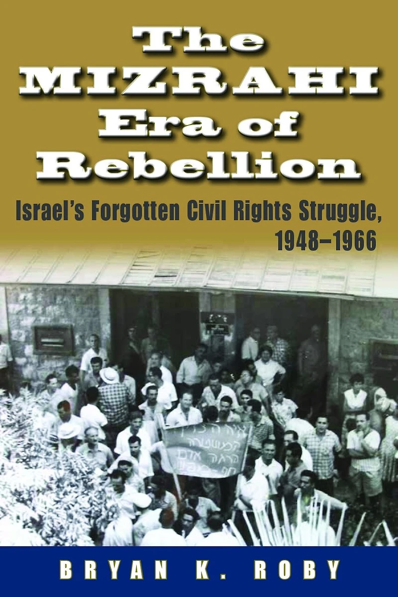 The Mizrahi Era of Rebellion: Israel's Forgotten Civil Rights Struggle, 1948-1966