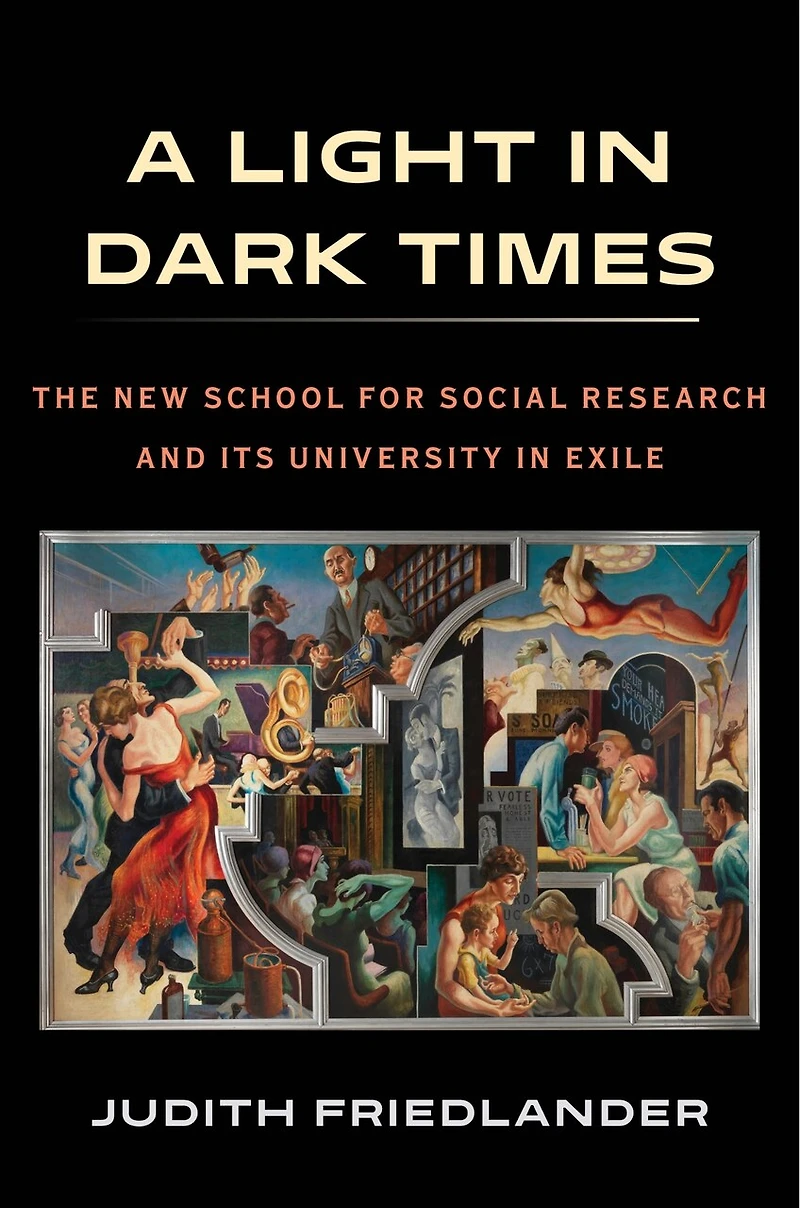 A Light Dark Times: The New School for Social Research and Its University Exile
