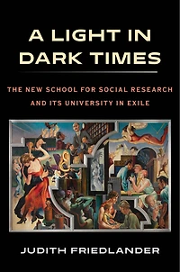 A Light Dark Times: The New School for Social Research and Its University Exile